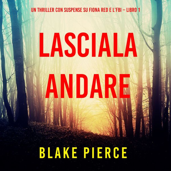 Produktbild: Lasciala andare (Un thriller con suspense su Fiona Red e l'FBI &ndash; Libro 1)
