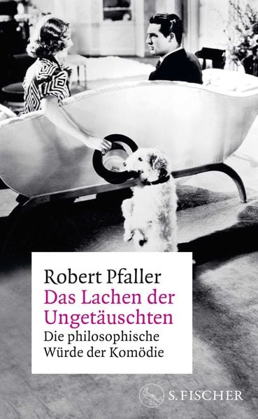 Das Lachen der Ungetäuschten, Gebundene Ausgabe von Robert Pfaller, S. Fischer Verlag, 9783103976816