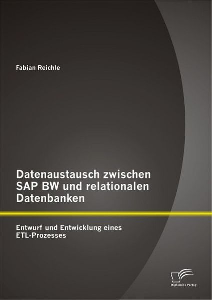 Produktbild: Datenaustausch zwischen SAP BW und relationalen Datenbanken: Entwurf und Entwicklung eines ETL-Prozesses