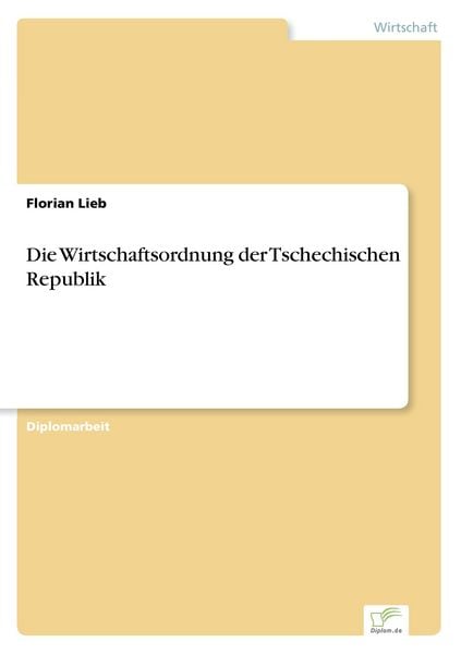 Die Wirtschaftsordnung der Tschechischen Republik, Taschenbuch von Florian Lieb, GRIN, 9783838698168
