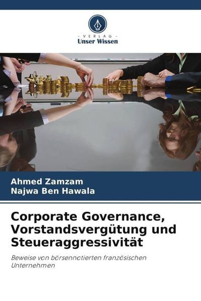 Corporate Governance, Vorstandsvergütung und Steueraggressivität, Taschenbuch von Ahmed Zamzam , Najwa Ben Hawala, Verlag Unser Wissen, 9786205400036
