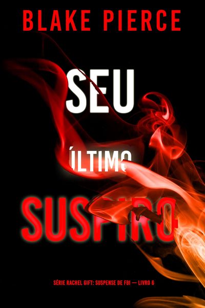 Produktbild: Seu &Uacute;ltimo Suspiro (S&eacute;rie Rachel Gift: Suspense de FBI - Livro 6)