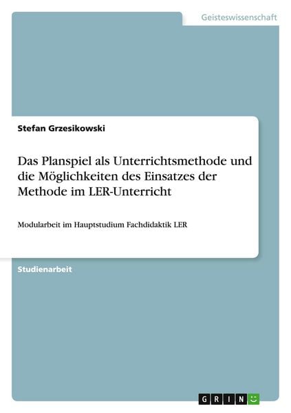 Produktbild: Das Planspiel als Unterrichtsmethode und die M&ouml;glichkeiten des Einsatzes der Methode im LER-Unterricht