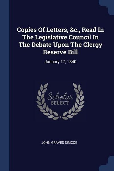 Produktbild: Copies Of Letters, &c., Read In The Legislative Council In The Debate Upon The Clergy Reserve Bill