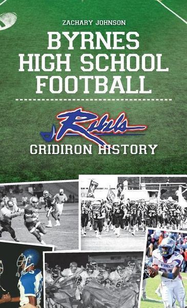 Produktbild: Byrnes High School Football: Rebel Gridiron History