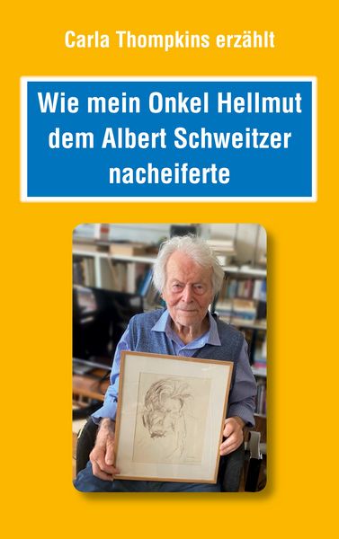 Wie mein Onkel Hellmut dem Albert Schweitzer nacheiferte, Taschenbuch von Carla Thompkins, BoD – Books on Demand, 9783769304107