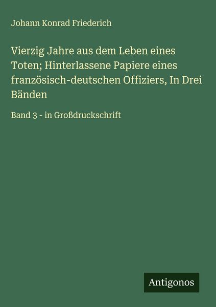 Produktbild: Vierzig Jahre aus dem Leben eines Toten; Hinterlassene Papiere eines franz&ouml;sisch-deutschen Offiziers, In Drei B&auml;nden