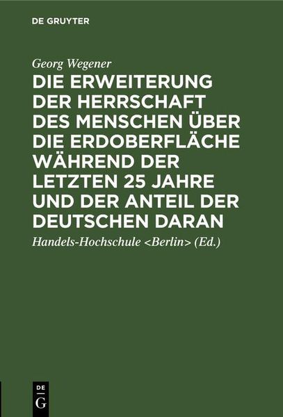 Produktbild: Die Erweiterung der Herrschaft des Menschen &uuml;ber die Erdoberfl&auml;che w&auml;hrend der letzten 25 Jahre und der Anteil der Deutschen daran