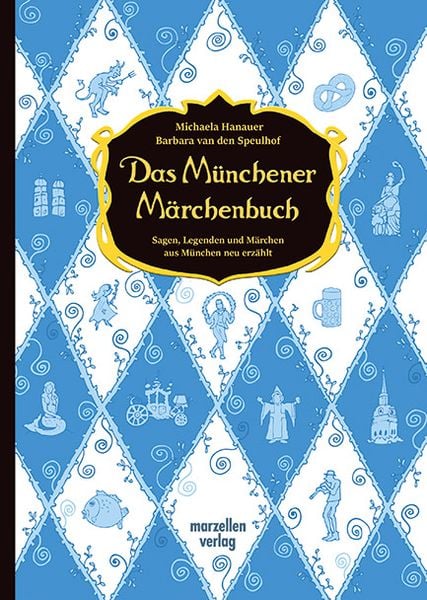 Das Münchener Märchenbuch, Gebundene Ausgabe von Barbara van den Speulhof,Michaela Hanauer, Marzellen-Verlag, 978-3-937795-60-7