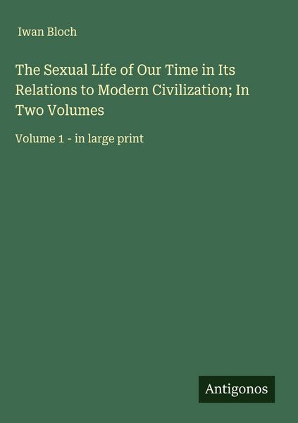 Produktbild: The Sexual Life of Our Time in Its Relations to Modern Civilization; In Two Volumes