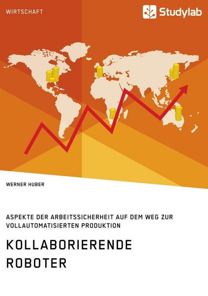 Produktbild: Kollaborierende Roboter. Aspekte der Arbeitssicherheit auf dem Weg zur Vollautomatisierten Produktion