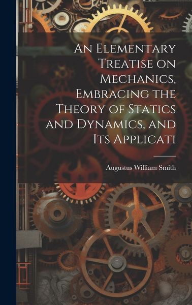 Produktbild: An Elementary Treatise on Mechanics, Embracing the Theory of Statics and Dynamics, and its Applicati