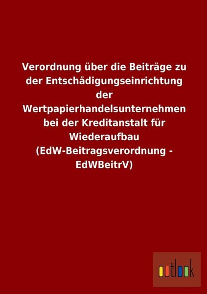 Produktbild: Verordnung &uuml;ber die Beitr&auml;ge zu der Entsch&auml;digungseinrichtung der Wertpapierhand