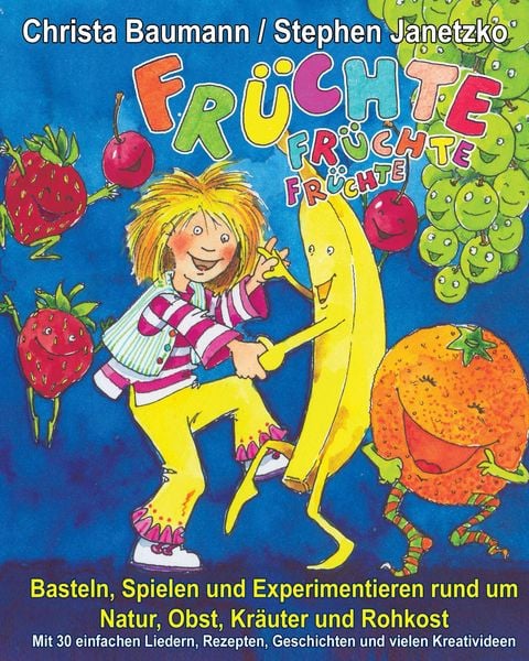 Produktbild: Fr&uuml;chte, Fr&uuml;chte, Fr&uuml;chte - Basteln, Spielen und Experimentieren rund um Natur, Obst, Kr&auml;uter und Rohkost