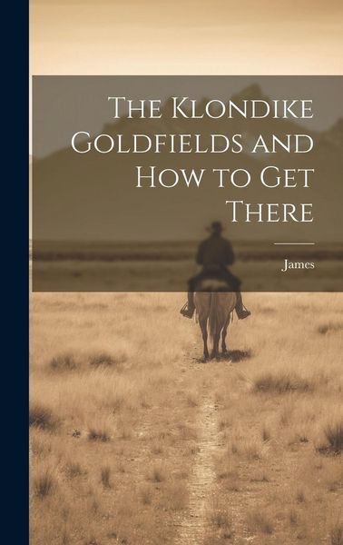 Produktbild: The Klondike Goldfields and how to get There