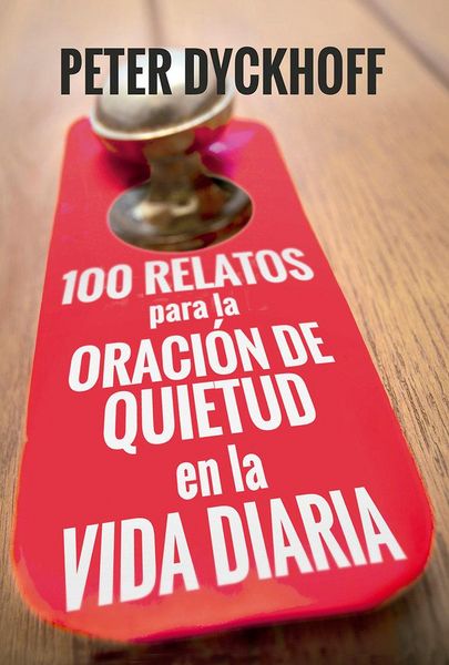 Produktbild: 100 relatos para la oraci&oacute;n de quietud en la vida diaria