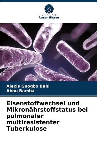Produktbild: Eisenstoffwechsel und Mikron&auml;hrstoffstatus bei pulmonaler multiresistenter Tuberkulose