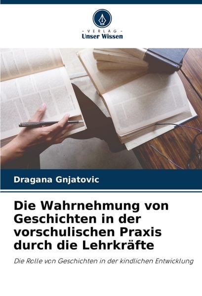 Produktbild: Die Wahrnehmung von Geschichten in der vorschulischen Praxis durch die Lehrkr&auml;fte