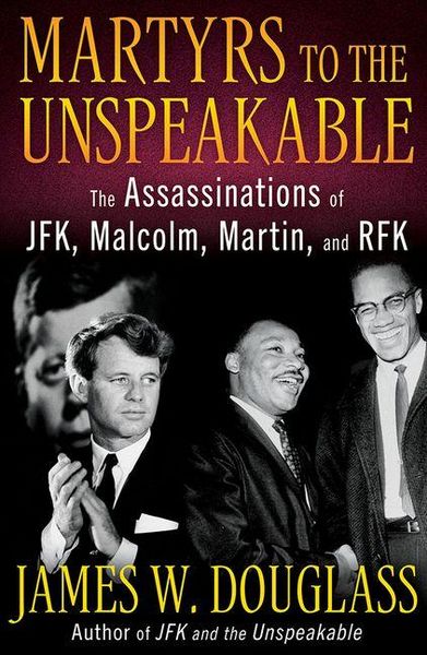Produktbild: Martyrs to the Unspeakable: The Assassinations of Jfk, Malcolm, Martin, and Rfk