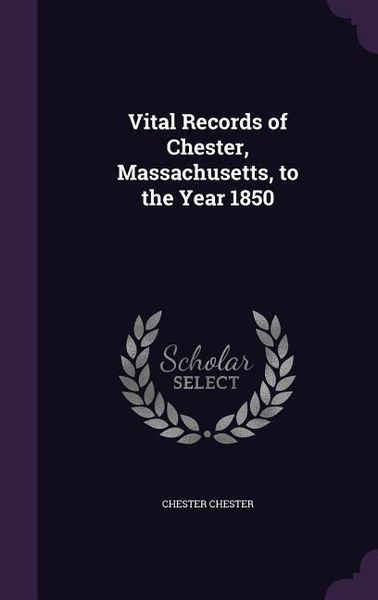 Produktbild: Vital Records of Chester, Massachusetts, to the Year 1850