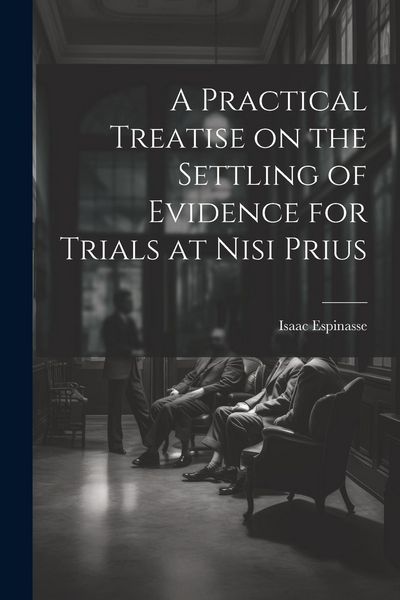 Produktbild: A Practical Treatise on the Settling of Evidence for Trials at Nisi Prius
