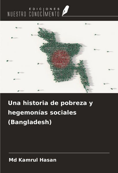 Produktbild: Una historia de pobreza y hegemon&iacute;as sociales (Bangladesh)