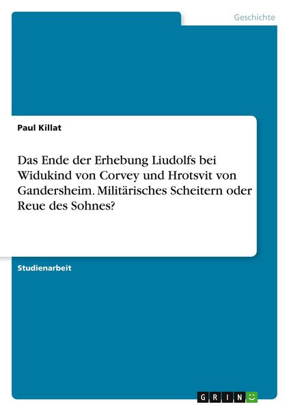 Produktbild: Das Ende der Erhebung Liudolfs bei Widukind von Corvey und Hrotsvit von Gandersheim. Milit&auml;risches Scheitern oder Reue des Sohnes?