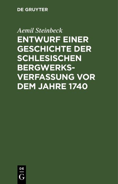 Produktbild: Entwurf einer Geschichte der Schlesischen Bergwerks-Verfassung vor dem Jahre 1740