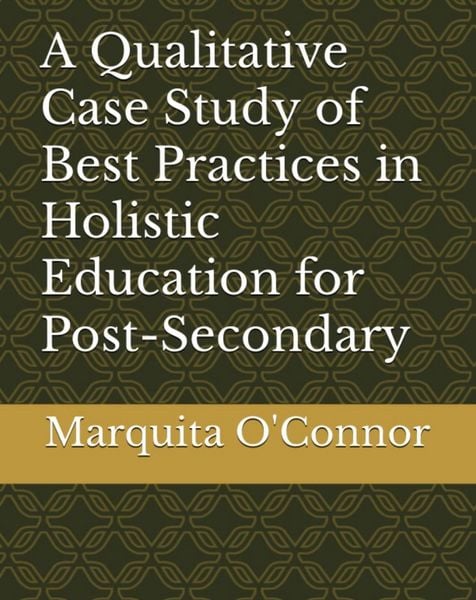 Produktbild: A Qualitative Case Study of Best Practices in Holistic Education for Post-Secondary Students Who Have Experienced Traumatic Life Experiences