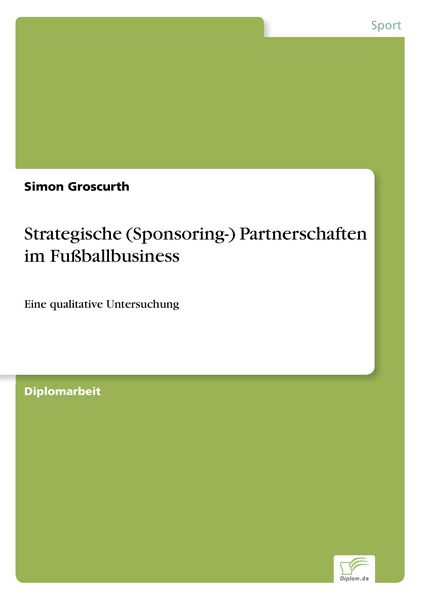 Strategische (Sponsoring-) Partnerschaften im Fußballbusiness, Taschenbuch von Simon Groscurth, GRIN, 9783838640952