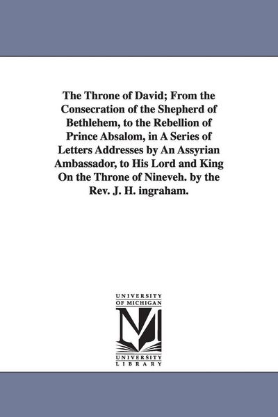 Produktbild: The Throne of David; From the Consecration of the Shepherd of Bethlehem, to the Rebellion of Prince Absalom, in A Series of Letters Addresses by An As