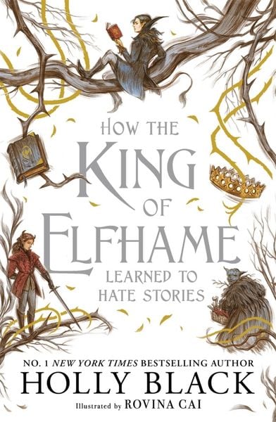 How the King of Elfhame Learned to Hate Stories (The Folk of the Air series), Gebundene Ausgabe von Holly Black, Bonnier Books UK, 978-1-4714-0998-1