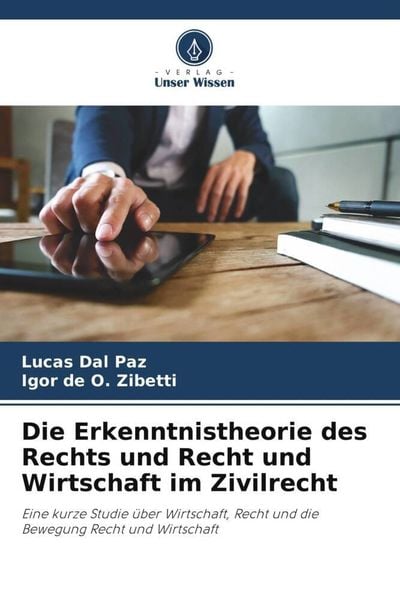 Die Erkenntnistheorie des Rechts und Recht und Wirtschaft im Zivilrecht