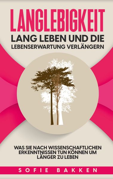 Langlebigkeit: Lang leben und die Lebenserwartung verlängern, Taschenbuch von Sofie Bakken, BoD – Books on Demand, 9783754396230