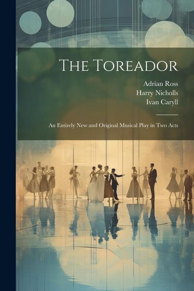 Produktbild: The Toreador: An Entirely new and Original Musical Play in two Acts