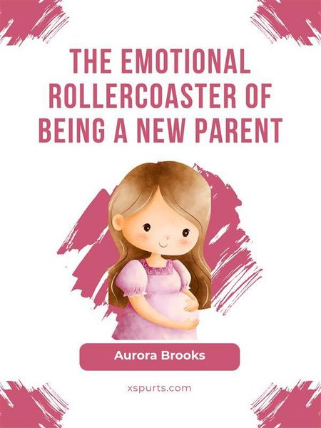 Produktbild: The Emotional Rollercoaster of Being a New Parent