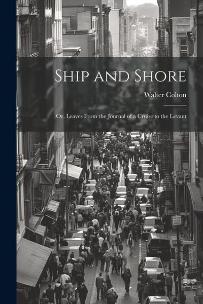 Produktbild: Ship and Shore: Or, Leaves From the Journal of a Cruise to the Levant