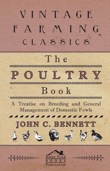 Produktbild: The Poultry Book - A Treatise On Breeding And General Management Of Domestic Fowls