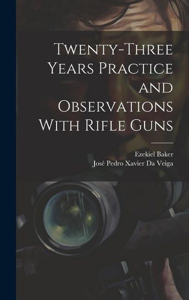 Produktbild: Twenty-Three Years Practice and Observations With Rifle Guns