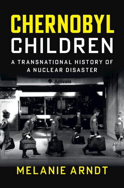 Chernobyl Children, Gebundene Ausgabe von Melanie Arndt, Cambridge University Press, 978-1-00-945776-7