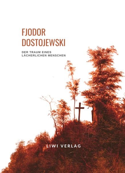 Produktbild: Fjodor Dostojewski: Der Traum eines l&auml;cherlichen Menschen. Vollst&auml;ndige Neuausgabe