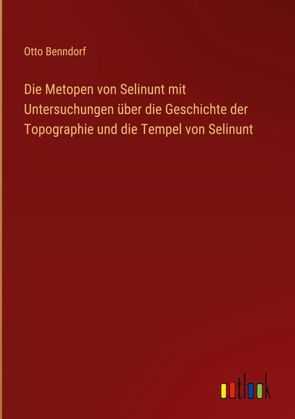 Produktbild: Die Metopen von Selinunt mit Untersuchungen &uuml;ber die Geschichte der Topographie und die Tempel von Selinunt