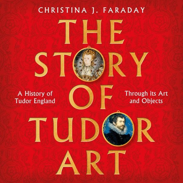 The Story of Tudor Art - Christina J. Faraday, Audio, 9781035907809