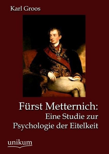 Produktbild: Groos, K: F&uuml;rst Metternich: Eine Studie zur Psychologie der