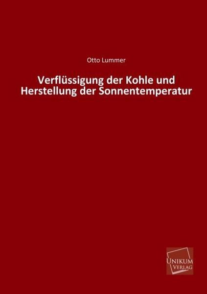Produktbild: Lummer, O: Verfl&uuml;ssigung der Kohle und Herstellung der Sonne