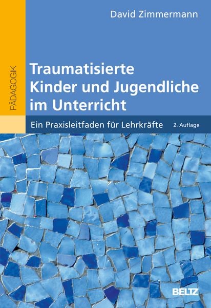 Traumatisierte Kinder und Jugendliche im Unterricht, Taschenbuch von David Zimmermann, Beltz Verlagsgruppe GmbH & Co. KG, 9783407633439