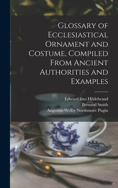 Produktbild: Glossary of Ecclesiastical Ornament and Costume, Compiled From Ancient Authorities and Examples