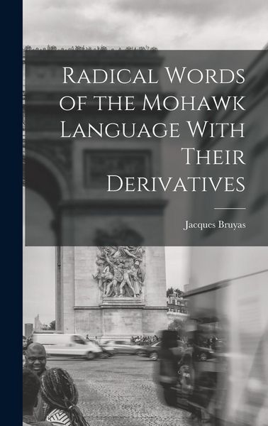 Produktbild: Radical Words of the Mohawk Language With Their Derivatives