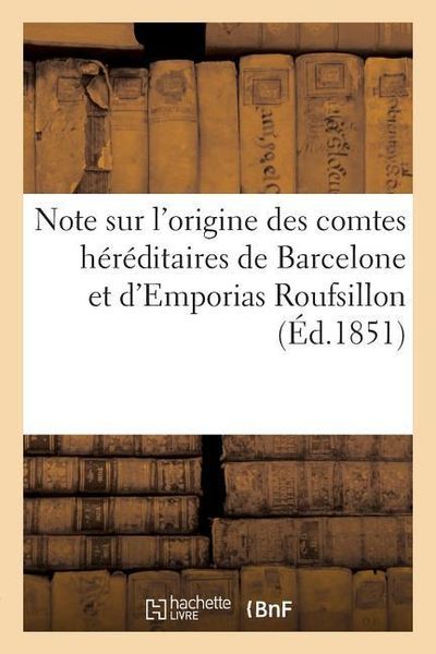 Produktbild: Note Sur l'Origine Des Comtes H&eacute;r&eacute;ditaires de Barcelone Et d'Emporias Roufsillon