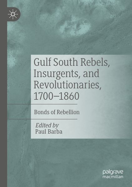 Produktbild: Gulf South Rebels, Insurgents, and Revolutionaries, 1700-1860